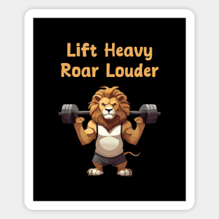 Life heavy, Roar louder for gym motivation Magnet